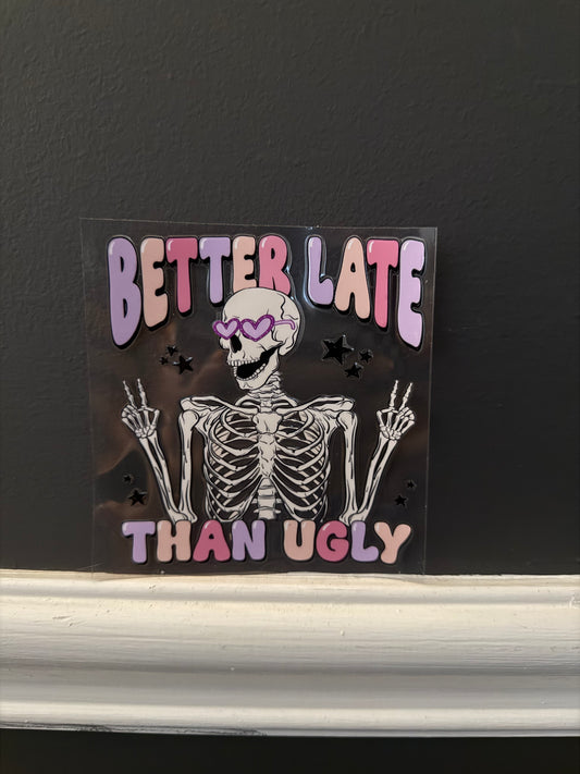 Better Late Than Ugly